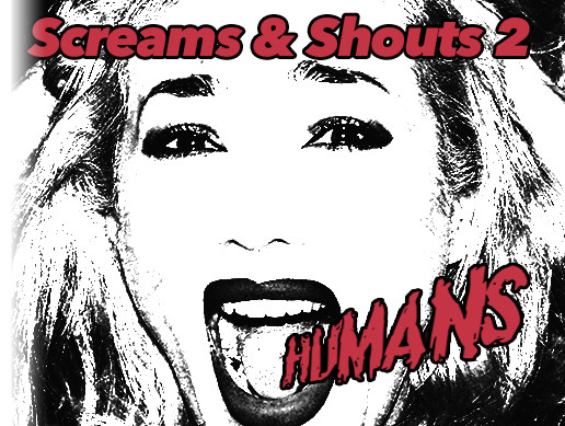 Screams & Shouts 2 – Humans