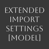 Extended Import Settings: Model