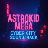 Astrokid Mega – Cyber City Soundtrack