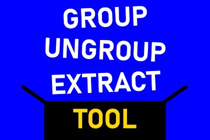 Group Ungroup Extract Tool