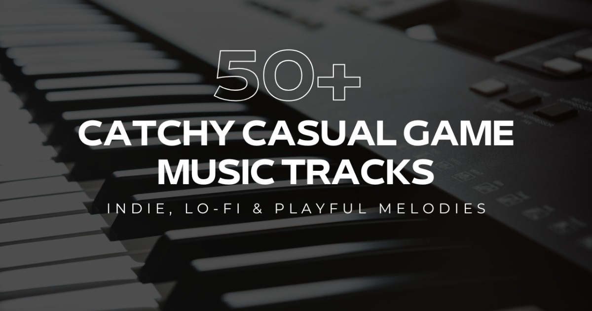 50+ Catchy Casual Game Music Tracks Indie, LoFi & Playful