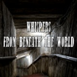 Whispers from beneath the World