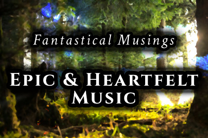 Fantastical Musings: Epic and Heartfelt Music for Adventures, RPGs, and more!