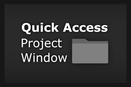 Quick Access Project Window