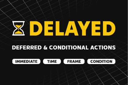 Delayed - Deferred & Conditional Action System