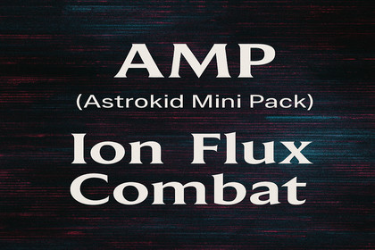 AMP (Astrokid Mini Pack) – Ion Flux Combat