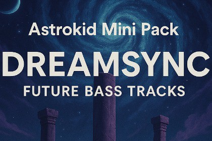 Astrokid Mini Pack - Dreamsync Future Bass Tracks