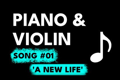Piano & Violin Song 01 - A new Life