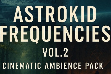 Astrokid Frequencies Vol.2 - Cinematic Ambience Pack Pt.2