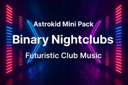 Astrokid Mini Pack - Binary Nightclubs (Futuristic Club Music)