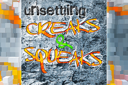 Unsettling Creaks & Squeaks