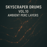 Skyscraper Drums Vol.10 – Ambient Perc Layers