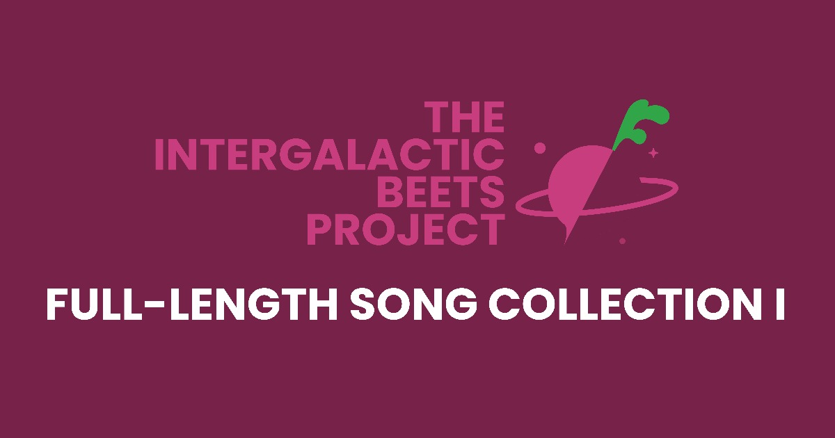 The Intergalactic Beets Project - Full-Length Song Collection I ...