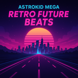Astrokid Mega – Retro Future Beats