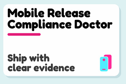 Mobile Release Compliance & Privacy Doctor
