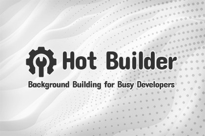 Hot Builder | Build Projects Without Freezing the Editor