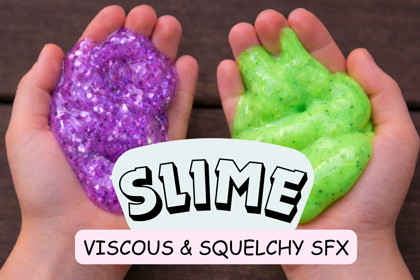 Slime: Viscous & Squelchy SFX