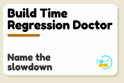 Build Time Regression Doctor