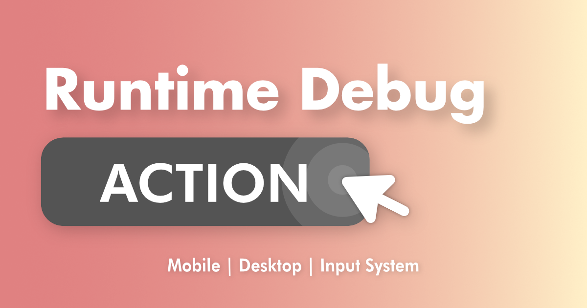 Runtime Debug Action - Desktop | Mobile | Input System | Utilities ...