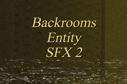 Backrooms Entity SFX (Vol. 2)