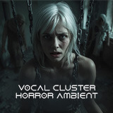 Vocal Cluster Horror Ambient
