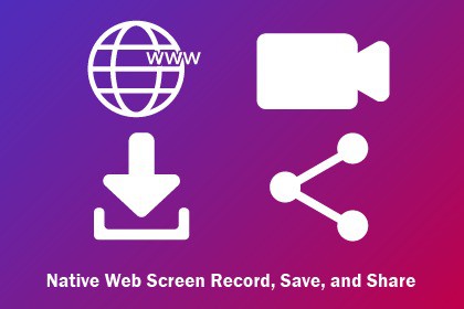Native Web Screen Record, Save, and Share