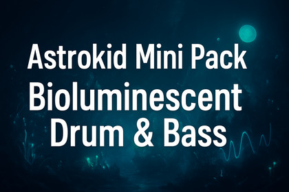 Astrokid Mini Pack - Bioluminescent Drum & Bass