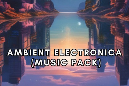Ambient Electronica (Music Pack)