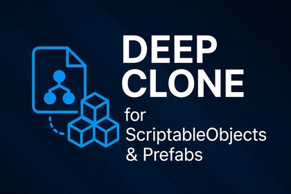Deep Clone - ScriptableObjects & Prefabs