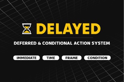 Delayed - Deferred & Conditional Action System