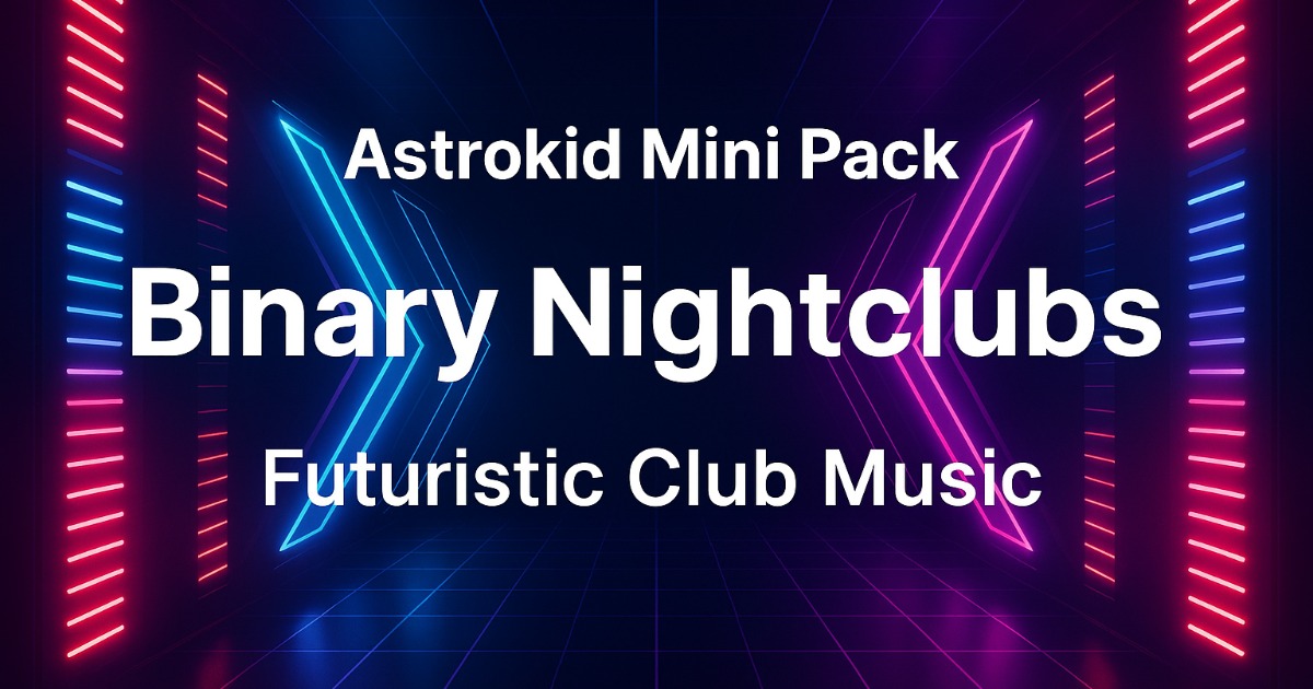 Astrokid Mini Pack - Binary Nightclubs (Futuristic Club Music ...