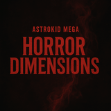 Astrokid Mega – Horror Dimensions