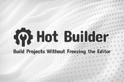 Hot Builder | Build Projects Without Freezing the Editor