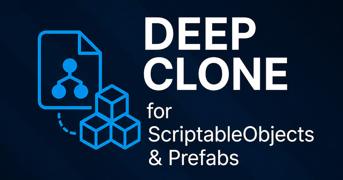 Deep Clone - ScriptableObjects & Prefabs